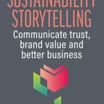 خرید و دانلود نسخه کامل کتاب Sustainability Storytelling: Communicate Trust, Brand Value and Better Business