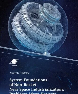 خرید و دانلود نسخه کامل کتاب System Foundations of Non-Rocket Near Space Industrialization: Problems, Ideas, Projects
