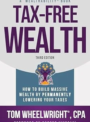 خرید و دانلود نسخه کامل کتاب Tax-Free Wealth: How to Build Massive Wealth by Permanently Lowering Your Taxes