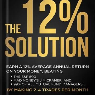 خرید و دانلود نسخه کامل کتاب THE 12% SOLUTION: Earn A 12% Average Annual Return On Your Money, Beating The S&P 500, Mad Money’s Jim Cramer, And 99% Of All Mutual Fund Managers… By Making 2-4 Trades Per Month by David Alan Carter PDF