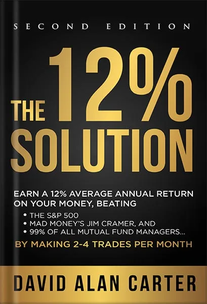 خرید و دانلود نسخه کامل کتاب THE 12% SOLUTION: Earn A 12% Average Annual Return On Your Money, Beating The S&P 500, Mad Money’s Jim Cramer, And 99% Of All Mutual Fund Managers… By Making 2-4 Trades Per Month by David Alan Carter PDF_69e3c089956d9.jpeg خرید و دانلود نسخه کامل کتاب THE 12% SOLUTION: Earn A 12% Average Annual Return On Your Money, Beating The S&P 500, Mad Money’s Jim Cramer, And 99% Of All Mutual Fund Managers… By Making 2-4 Trades Per Month by David Alan Carter PDF