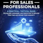 خرید و دانلود نسخه کامل کتاب The AI Handbook for Sales Professionals: A Practical, Tactical Guide for Sellers, Managers, and Executives to Reclaim Their Time and Expand Their Humanity