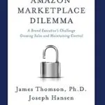 خرید و دانلود نسخه کامل کتاب The Amazon Marketplace Dilemma: A Brand Executive’s Challenge Growing Sales and Maintaining Control