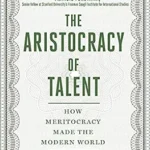 خرید و دانلود نسخه کامل کتاب The Aristocracy of Talent: How Meritocracy Made the Modern World