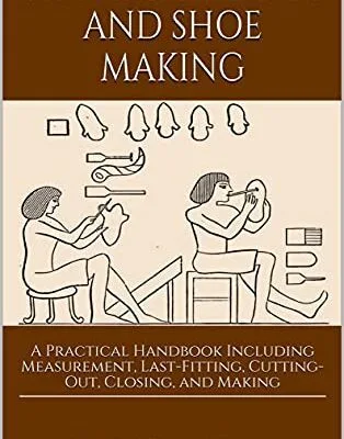 خرید و دانلود نسخه کامل کتاب The Art of Boot and Shoemaking: A Practical Handbook Including Measurement, Last-Fitting, Cutting-Out, Closing, and Making – Orginal Pdf