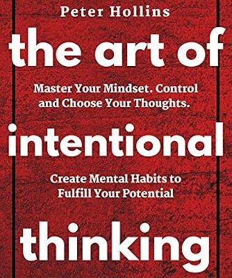 خرید و دانلود نسخه کامل کتاب The Art of Intentional Thinking: Master Your Mindset. Control and Choose Your Thoughts. Create Mental Habits to Fulfill Your Potential (Second Edition) (Mental Models for Better Living Book 3)
