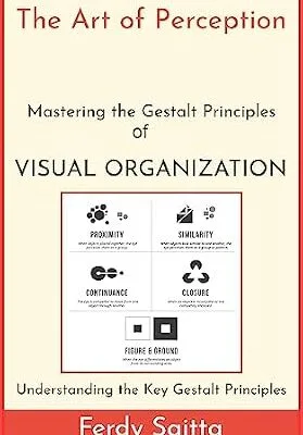 خرید و دانلود نسخه کامل کتاب The Art of Perception: Mastering the Gestalt Principles of Visual Organization: Understanding the Key Gestalt Principles