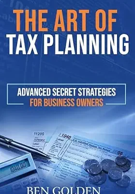 خرید و دانلود نسخه کامل کتاب The Art of Tax Planning: Advanced Secret Strategies for Business Owners