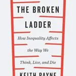 خرید و دانلود نسخه کامل کتاب The Broken Ladder: How Inequality Affects the Way We Think, Live, and Die Kindle Edition