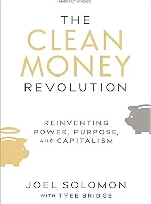 خرید و دانلود نسخه کامل کتاب The Clean Money Revolution: Reinventing Power, Purpose, and Capitalism