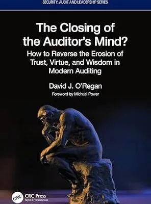 خرید و دانلود نسخه کامل کتاب The Closing of the Auditor’s Mind?: How to Reverse the Erosion of Trust, Virtue, and Wisdom in Modern Auditing (Security, Audit and Leadership Series)