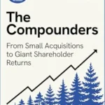 خرید و دانلود نسخه کامل کتاب The Compounders: From Small Acquisitions to Giant Shareholder Returns