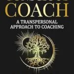 خرید و دانلود نسخه کامل کتاب The Conscious Coach: A Transpersonal Approach to Coaching: How to Build a Soul-Centered Business that Guides You and Your Clients Toward Deeper Transformation and Success