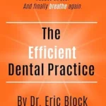 خرید و دانلود نسخه کامل کتاب The Efficient Dental Practice: Take control of your practice. Reduce stress. And finally breathe again.