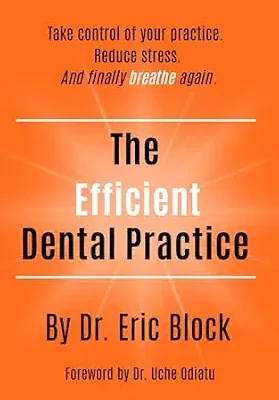 خرید و دانلود نسخه کامل کتاب The Efficient Dental Practice: Take control of your practice. Reduce stress. And finally breathe again.