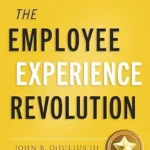 خرید و دانلود نسخه کامل کتاب The Employee Experience Revolution: Increase Morale, Retain your Workforce, and Drive Business Growth