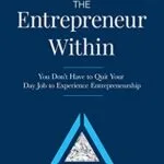 خرید و دانلود نسخه کامل کتاب The Entrepreneur Within: You Don’t Have to Quit Your Day Job to Experience Entrepreneurship Kindle Edition