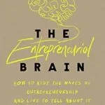 خرید و دانلود نسخه کامل کتاب The Entrepreneurial Brain: How to Ride the Waves of Entrepreneurship and Live to Tell About It