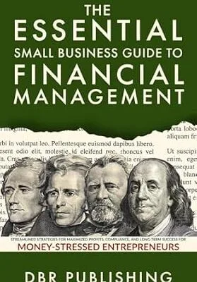 خرید و دانلود نسخه کامل کتاب The Essential Small Business Guide to Financial Management: Streamlined Strategies for Maximized Profits, Compliance, and Long-Term Success for Money-Stressed Entrepreneurs