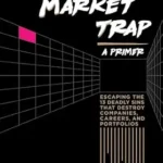 خرید و دانلود نسخه کامل کتاب The Existing Market Trap: (a Primer) Escaping The 13 Deadly Sins that Destroy Companies, Careers and Portfolios
