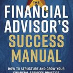 خرید و دانلود نسخه کامل کتاب The Financial Advisor’s Success Manual: How to Structure and Grow Your Financial Services Practice
