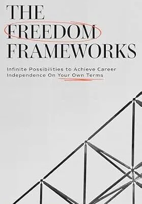 خرید و دانلود نسخه کامل کتاب The Freedom Frameworks: Infinite Possibilities to Achieve Career Independence On Your Own Terms