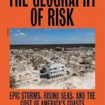 خرید و دانلود نسخه کامل کتاب The Geography of Risk: Epic Storms, Rising Seas, and the Cost of America’s Coasts