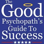 خرید و دانلود نسخه کامل کتاب The Good Psychopath’s Guide To Success: How to use your inner psychopath to get the most out of life