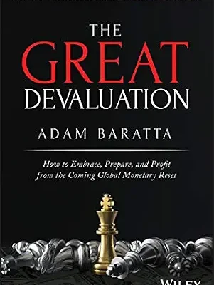 خرید و دانلود نسخه کامل کتاب The Great Devaluation: How to Embrace, Prepare, and Profit from the Coming Global Monetary Reset