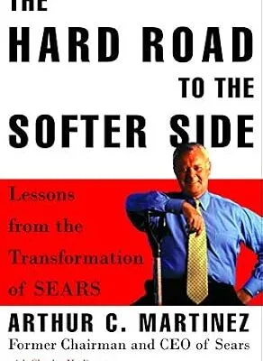 خرید و دانلود نسخه کامل کتاب The Hard Road to the Softer Side: Lessons from the Transformation of Sears