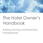 خرید و دانلود نسخه کامل کتاب The Hotel Owner’s Handbook: Building, Running, and Sustaining a Profitable Hotel