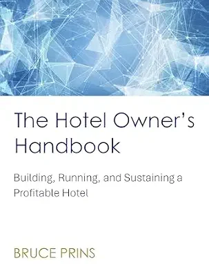 خرید و دانلود نسخه کامل کتاب The Hotel Owner’s Handbook: Building, Running, and Sustaining a Profitable Hotel