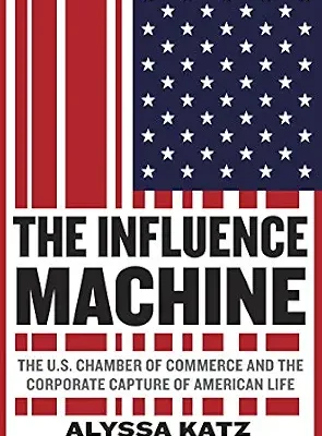 خرید و دانلود نسخه کامل کتاب The Influence Machine: The U.S. Chamber of Commerce and the Corporate Capture of American Life