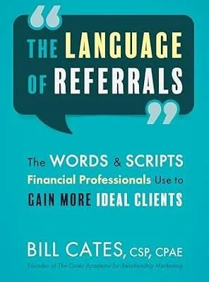 خرید و دانلود نسخه کامل کتاب The Language of Referrals: The Words & Scripts Financial Professionals Use to Gain More Ideal Clients
