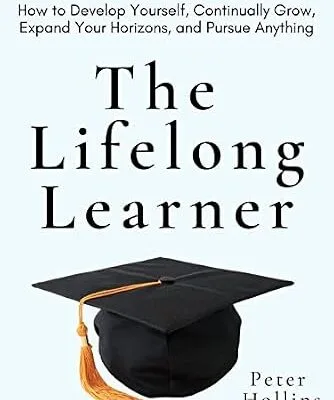 خرید و دانلود نسخه کامل کتاب The Lifelong Learner: How to Develop Yourself, Continually Grow, Expand Your Horizons, and Pursue Anything (Learning how to Learn Book 21)