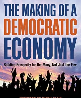 خرید و دانلود نسخه کامل کتاب The Making of a Democratic Economy: Building Prosperity For the Many, Not Just the Few Kindle Edition