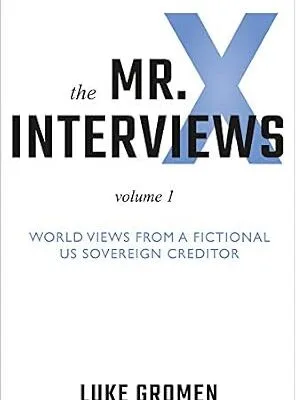 خرید و دانلود نسخه کامل کتاب The Mr. X Interviews: Volume 1: World Views from a Fictional US Sovereign Creditor