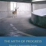 خرید و دانلود نسخه کامل کتاب The Myth of Progress: Toward a Sustainable Future