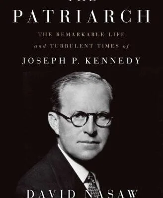 خرید و دانلود نسخه کامل کتاب The Patriarch: The Remarkable Life and Turbulent Times of Joseph P. Kennedy