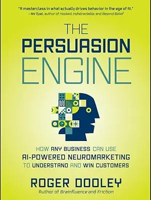 خرید و دانلود نسخه کامل کتاب The Persuasion Engine: How Any Business Can Use AI-Powered Neuromarketing to Understand and Win Customers