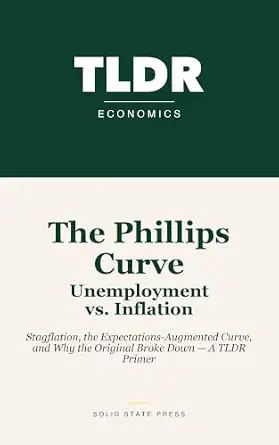 خرید و دانلود نسخه کامل کتاب The Phillips Curve: Unemployment vs. Inflation: Stagflation, the Expectations-Augmented Curve, and Why the Original Broke Down — A TLDR Primer_6a8543244a2fd.webp خرید و دانلود نسخه کامل کتاب The Phillips Curve: Unemployment vs. Inflation: Stagflation, the Expectations-Augmented Curve, and Why the Original Broke Down — A TLDR Primer