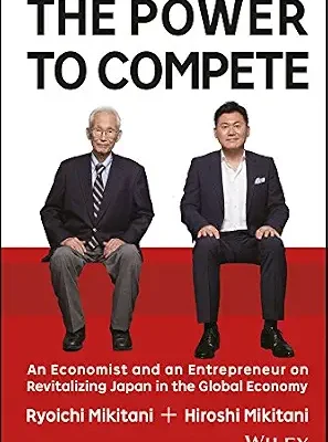 خرید و دانلود نسخه کامل کتاب The Power to Compete: An Economist and an Entrepreneur on Revitalizing Japan in the Global Economy