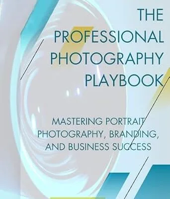 خرید و دانلود نسخه کامل کتاب The Professional Photography Playbook: Mastering Portrait Photography, Branding and Business Success