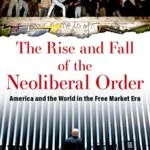 خرید و دانلود نسخه کامل کتاب The Rise and Fall of the Neoliberal Order: America and the World in the Free Market Era Kindle Edition