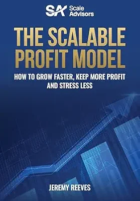 خرید و دانلود نسخه کامل کتاب The Scalable Profit Model: How to Grow Faster, Keep More Profit and Stress Less
