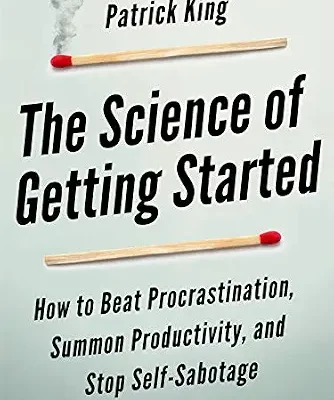 خرید و دانلود نسخه کامل کتاب The Science of Getting Started: How to Beat Procrastination, Summon Productivity, and Stop Self-Sabotage (Clear Thinking and Fast Action Book 1)