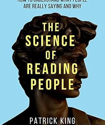 خرید و دانلود نسخه کامل کتاب The Science of Reading People: How to Understand What People Are Really Saying and Why (How to be More Likable and Charismatic Book 27)