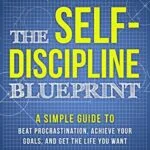 خرید و دانلود نسخه کامل کتاب The Self-Discipline Blueprint: A Simple Guide to Beat Procrastination, Achieve Your Goals, and Get the Life You Want (The Good Life Blueprint Series) Kindle Edition