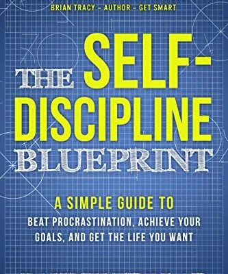 خرید و دانلود نسخه کامل کتاب The Self-Discipline Blueprint: A Simple Guide to Beat Procrastination, Achieve Your Goals, and Get the Life You Want (The Good Life Blueprint Series) Kindle Edition
