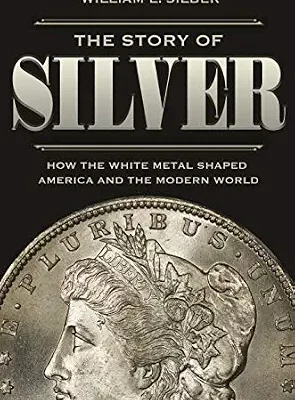 خرید و دانلود نسخه کامل کتاب The Story of Silver: How the White Metal Shaped America and the Modern World